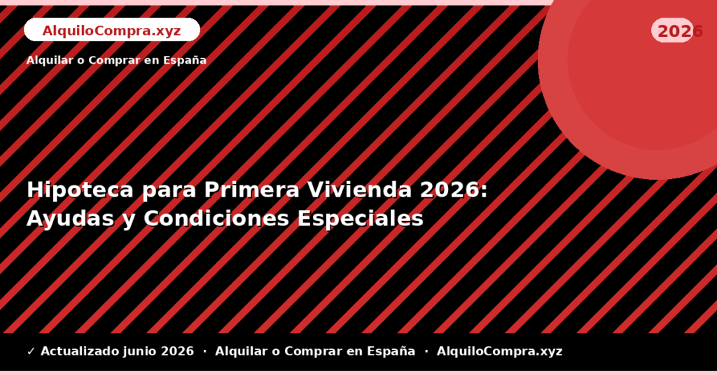 Hipoteca para Primera Vivienda: Ayudas y Condiciones Especiales